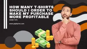 How Many T-Shirts Should I Order to Make My Purchase More Profitable
